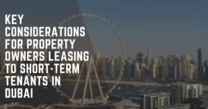 Considerations for Leasing to Short-term rentals in Dubai