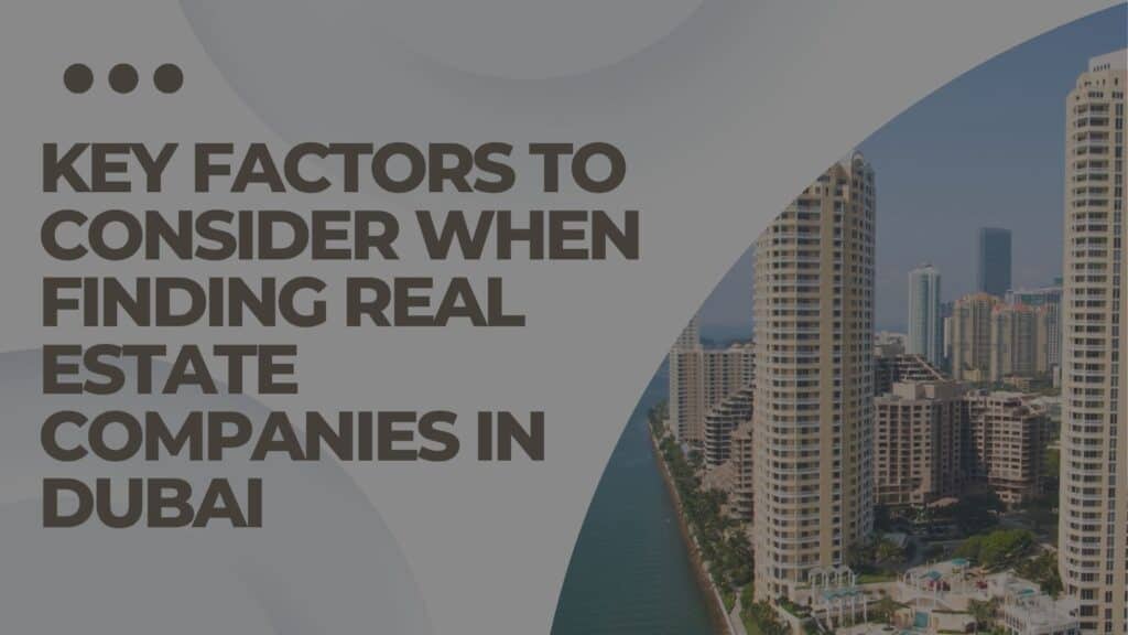 Key Factors to Consider When Finding real Estate Companies in Dubai
